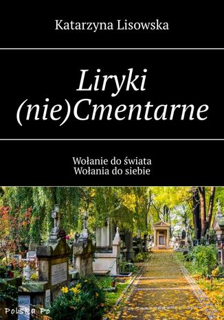 Liryki (nie)Cmentarne Katarzyna Lisowska - okladka książki