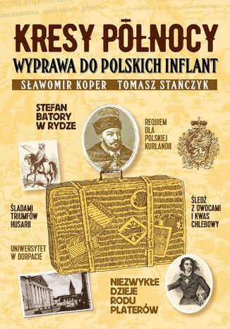 Kresy północy. Wyprawa do polskich Inflant Sławomir Koper, Tomasz Stańczyk - okladka książki