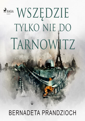 Wszędzie, tylko nie do Tarnowitz Bernadeta Prandzioch - okladka książki