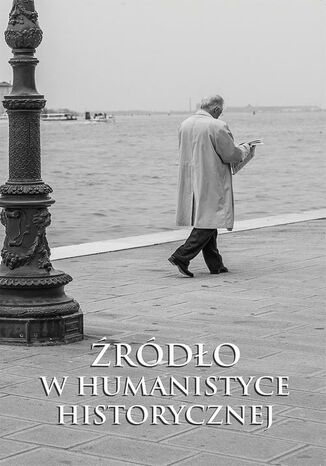 ŹRÓDŁO W HUMANISTYCE HISTORYCZNEJ Edward Skibiński, Paweł Stróżyk - okladka książki