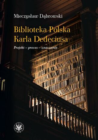 Biblioteka Polska Karla Dedeciusa Mieczysław Dąbrowski - okladka książki