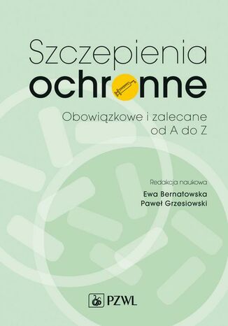 Szczepienia ochronne. Zalecane i obowiązkowe od A do Z Ewa Bernatowska, Paweł Grzesiowski - okladka książki