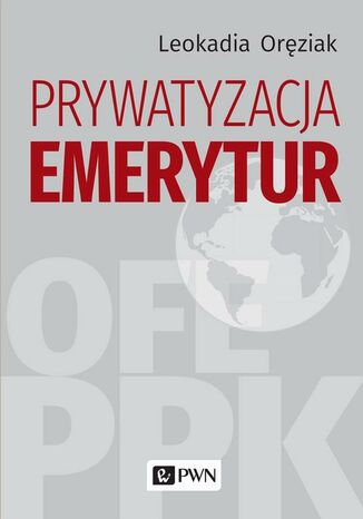 Prywatyzacja emerytur Leokadia Oręziak - okladka książki