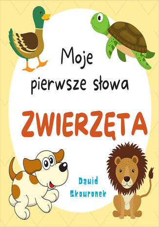 Moje pierwsze słowa. Zwierzęta Dawid Skowronek - okladka książki