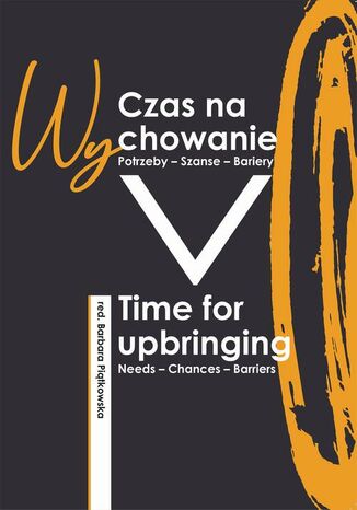 Czas na wychowanie. Potrzeby  Szanse  Wyzwania redakcja naukowa, Barbara Piątkowska - okladka książki