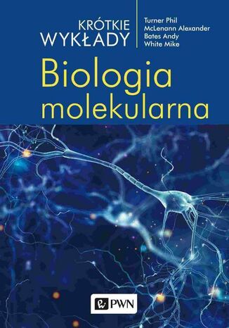 Krótkie wykłady. Biologia molekularna Andy Bates, Phil Turner, Mike White, Alexander Mclenann - okladka książki