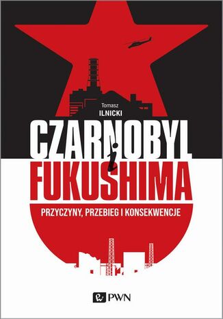 CZARNOBYL I FUKUSHIMA Tomasz Ilnicki - okladka książki