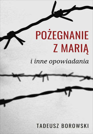 Pożegnanie z Marią i inne opowiadania Tadeusz Borowski - okladka książki