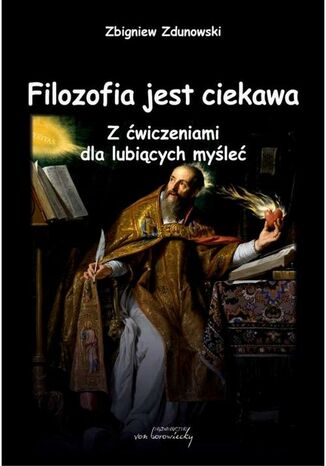 Filozofia jest ciekawa. Z ćwiczeniami dla lubiących myśleć Zbigniew Zdunowski - okladka książki