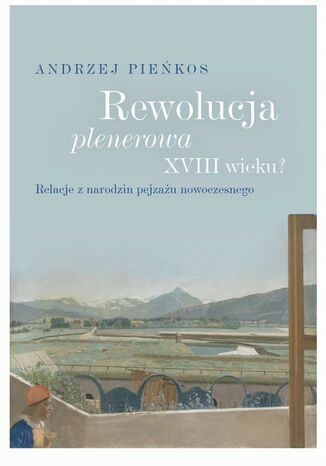 Rewolucja plenerowa XVIII wieku? Andrzej Pieńkos - okladka książki