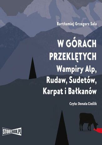 W górach przeklętych. Wampiry Alp, Rudaw, Sudetów, Karpat i Bałkanów Bartłomiej Grzegorz Sala - okladka książki