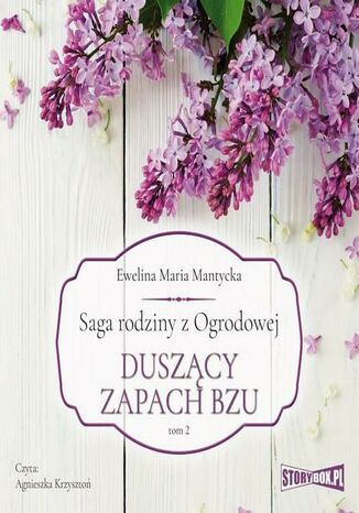 Saga rodziny z Ogrodowej. Tom 2. Duszący zapach bzu Ewelina Maria Mantycka - okladka książki