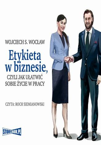 Etykieta w biznesie, czyli jak ułatwić sobie życie w pracy Wojciech S. Wocław - okladka książki
