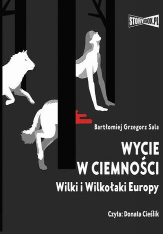 Wycie w ciemności. Wilki i wilkołaki Europy Bartłomiej Grzegorz Sala - okladka książki