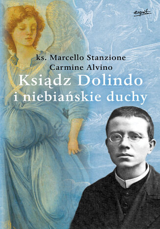 Ksiądz Dolindo i niebiańskie duchy ks. Marcello Stanzione, Carmine Alvino - okladka książki