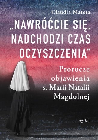 Nawróćcie się, nadchodzi czas oczyszczenia Claudia Matera - okladka książki