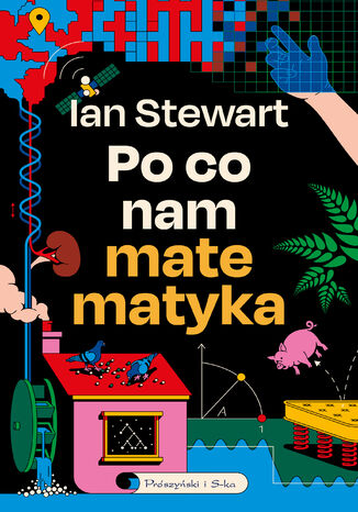 Po co nam matematyka. Niedorzeczna skuteczność matematyki Ian Stewart - okladka książki