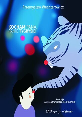 Kocham Pana, Panie Tygrysie! Przemysław Wechterowicz - okladka książki