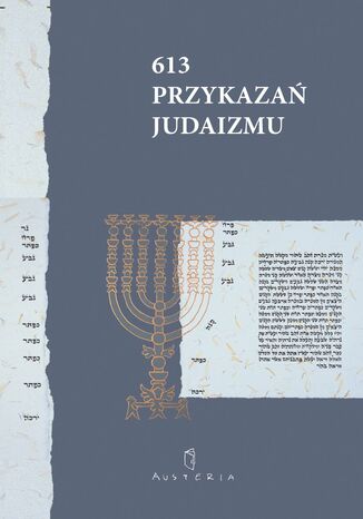 613 Przykazań Judaizmu oraz Siedem przykazań rabinicznych i Siedem przykazań dla potomków Noacha Opracowanie zbiorowe - okladka książki