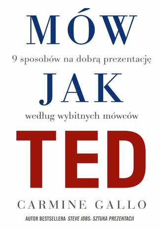 Mów jak TED. 9 sposobów na dobrą prezentację według wybitnych mówców Carmine Gallo - okladka książki