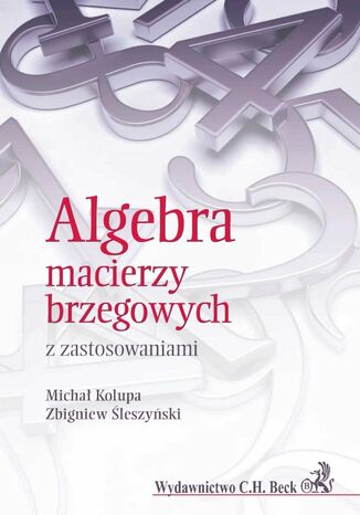 Algebra macierzy brzegowych z zastosowaniami Michał Kolupa, Zbigniew Śleszyński - okladka książki