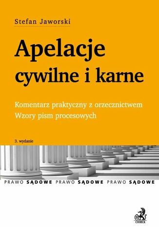 Apelacje cywilne i karne. Komentarz praktyczny z orzecznictwem. Wzory pism procesowych Stefan Jaworski - okladka książki