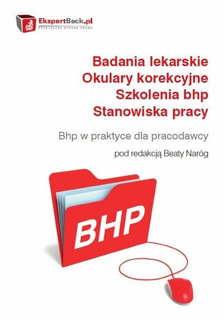 Badania lekarskie - Okulary korekcyjne - Szkolenia bhp - Stanowiska pracy. Poradnik bhp dla pracodawcy Beata Naróg - okladka książki