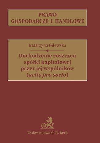 Dochodzenie roszczeń spółki kapitałowej przez jej wspólników (actio pro socio) Katarzyna Bilewska - okladka książki