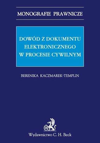 Dowód z dokumentu elektronicznego w procesie cywilnym Berenika Kaczmarek-Templin - okladka książki