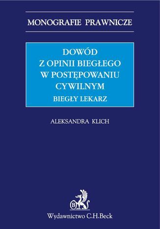 Dowód z opinii biegłego w postępowaniu cywilnym. Biegły lekarz Aleksandra Klich - okladka książki