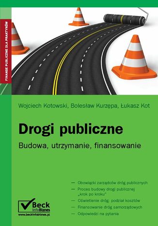 Drogi publiczne. Budowa, utrzymanie, finansowanie Łukasz Kot, Wojciech Kotowski, Bolesław Kurzępa - okladka książki