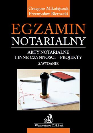 Egzamin notarialny. Akty notarialne i inne czynności - projekty Grzegorz Mikołajczuk, Przemysław Biernacki - okladka książki