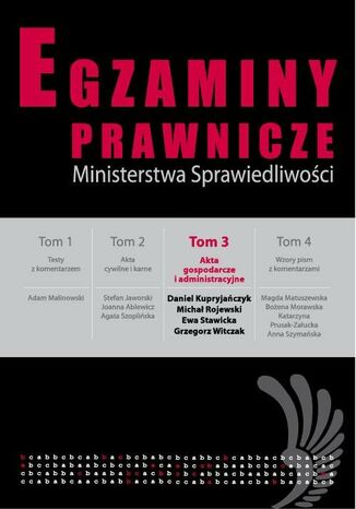 Egzaminy prawnicze Ministerstwa Sprawiedliwości Tom 3 Akta gospodarcze i administracyjne Daniel Kupryjańczyk, Michał Rojewski, Ewa Stawicka - okladka książki