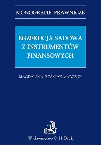 Egzekucja sądowa z instrumentów finansowych Magdalena Rośniak-Marczuk - okladka książki