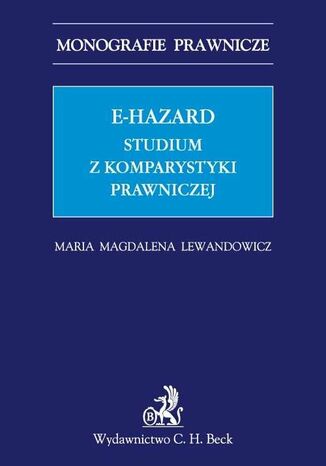 E-hazard. Studium z komparatystyki prawniczej Maria Magdalena Lewandowicz - okladka książki