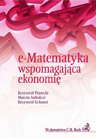 e-Matematyka wspomagająca ekonomię Krzysztof Piasecki, Marcin Anholcer, Krzysztof Echaust - okladka książki