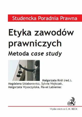 Etyka zawodów prawniczych. Metoda case study Małgorzata Król, Magdalena Ustaborowicz, Sylwia Wojtczak - okladka książki
