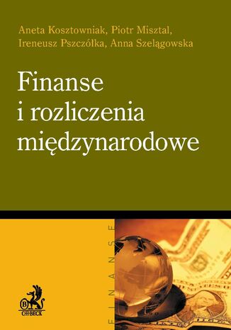 Finanse i rozliczenia międzynarodowe Aneta Kosztowniak, Piotr Misztal, Ireneusz Pszczółka - okladka książki