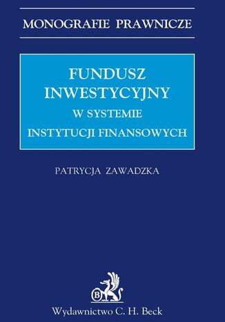 Fundusz inwestycyjny w systemie instytucji finansowych Patrycja Zawadzka - okladka książki