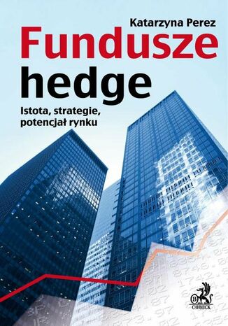 Fundusze hedge. Istota, strategie, potencjał rynku Katarzyna Perez - okladka książki