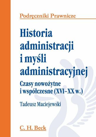 Historia administracji i myśli administracyjnej. Czasy nowożytne i współczesne (XVI - XX w.) Tadeusz Maciejewski - okladka książki