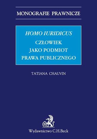 Homo iuridicus. Człowiek jako podmiot prawa publicznego Tatiana Chauvin - okladka książki