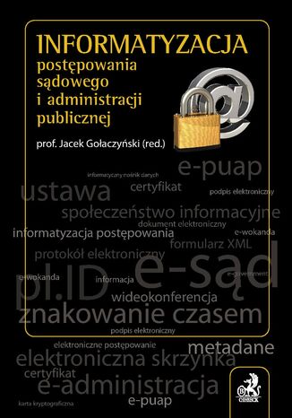 Informatyzacja postępowania sądowego i administracji publicznej Andrzej Adamski, Jarosław Bąk, Michał Bernaczyk - okladka książki