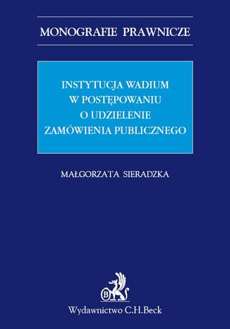 Instytucja wadium w postępowaniu o udzielenie zamówienia publicznego Małgorzata Sieradzka - okladka książki