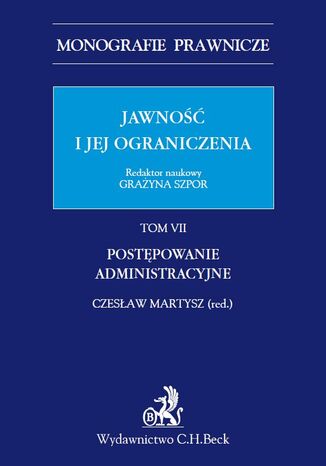 Jawność i jej ograniczenia. Postępowanie administracyjne. Tom 7 Czesław Martysz, Mateusz Błachucki, Tomasz Bąkowski - okladka książki