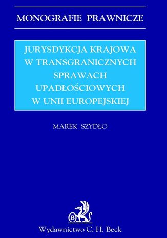 Jurysdykcja krajowa w transgranicznych sprawach upadłościowych w Unii Europejskiej Opracowanie zbiorowe - okladka książki