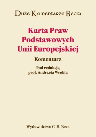 Karta Praw Podstawowych Unii Europejskiej. Komentarz Andrzej Wróbel, Ireneusz C. Kamiński - okladka książki