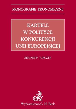 Kartele w polityce konkurencji Unii Europejskiej Zbigniew Jurczyk - okladka książki