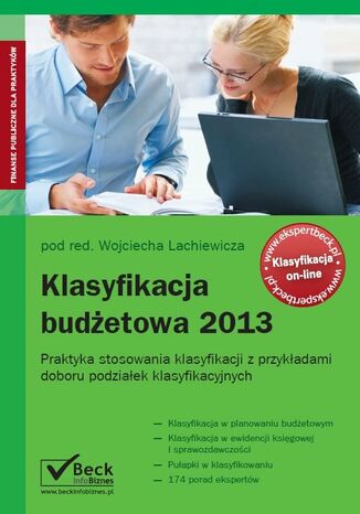 Klasyfikacja budżetowa 2013. Praktyka stosowania klasyfikacji z przykładami doboru podziałek klasyfikacyjnych Wojciech Lachiewicz - okladka książki