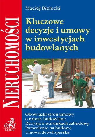 Kluczowe decyzje i umowy w inwestycjach budowlanych Maciej Bielecki - okladka książki